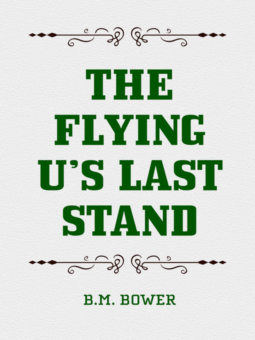 Title details for The Flying U's Last Stand by B.M. Bower - Available